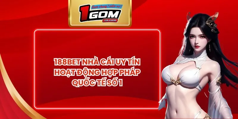 188BET Nhà Cái Uy Tín Hoạt Động Hợp Pháp Quốc Tế Số 1