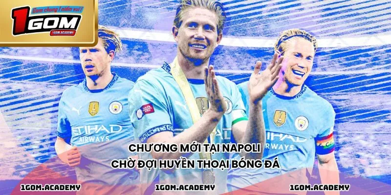 Chương mới tại Napoli chờ đợi huyền thoại bóng đá
