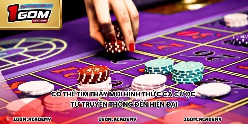 Có thể tìm thấy mọi hình thức cá cược từ truyền thống đến hiện đại