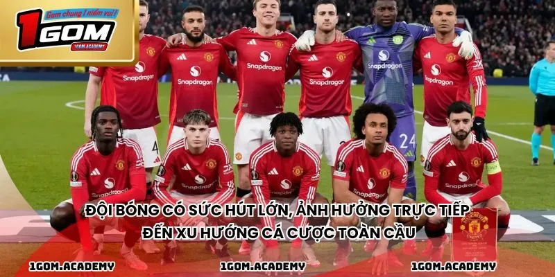 Đội bóng có sức hút lớn, ảnh hưởng trực tiếp đến xu hướng cá cược toàn cầu