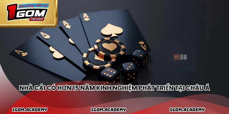 Nhà cái có hơn 15 năm kinh nghiệm phát triển tại châu Á