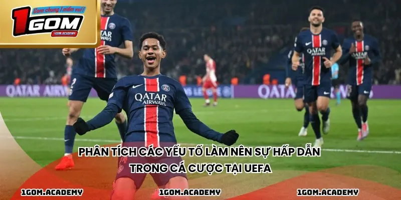 Phân tích các yếu tố làm nên sự hấp dẫn trong cá cược tại UEFA