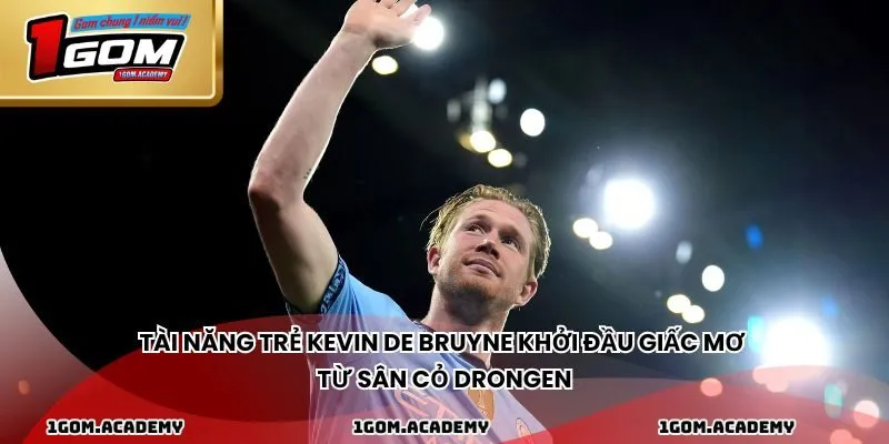 Tài năng trẻ Kevin De Bruyne khởi đầu giấc mơ từ sân cỏ Drongen
